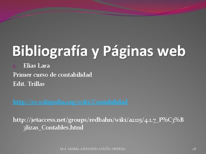 Bibliografía y Páginas web 1. Elías Lara Primer curso de contabilidad Edit. Trillas http: