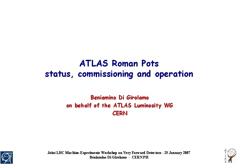 ATLAS Roman Pots status, commissioning and operation Beniamino Di Girolamo on behalf of the