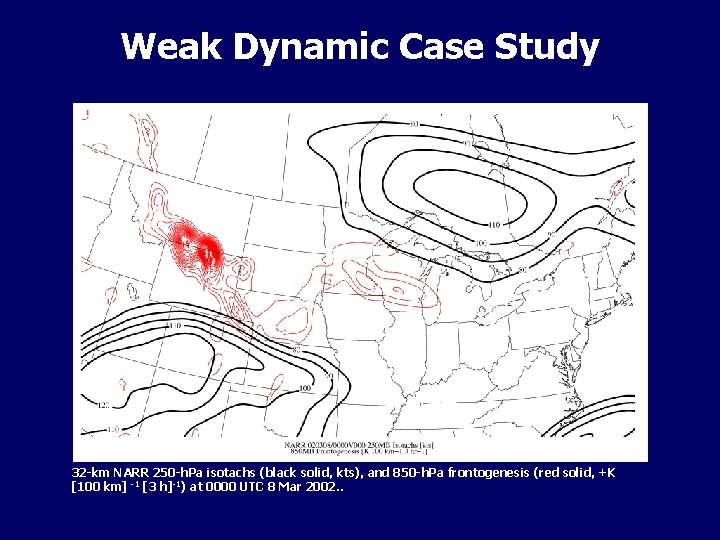 Weak Dynamic Case Study 32 -km NARR 250 -h. Pa isotachs (black solid, kts),