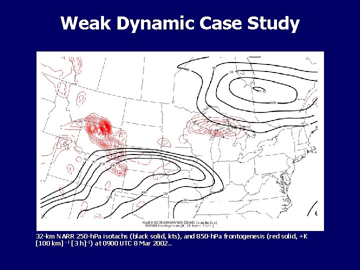 Weak Dynamic Case Study 32 -km NARR 250 -h. Pa isotachs (black solid, kts),