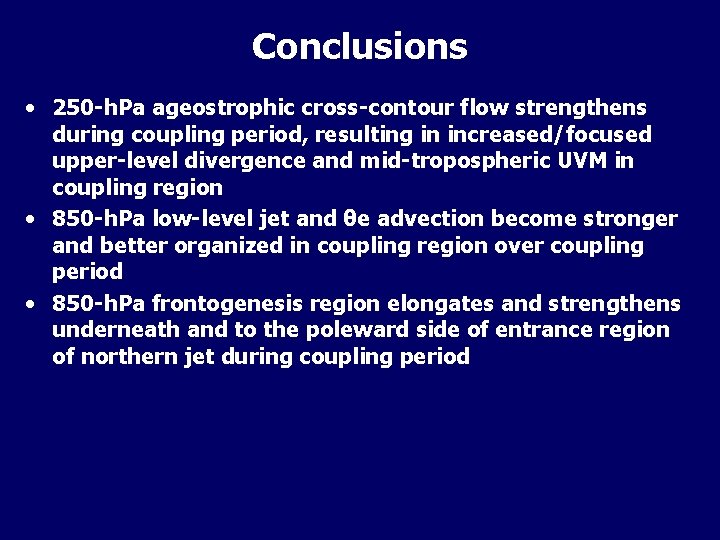 Conclusions • 250 -h. Pa ageostrophic cross-contour flow strengthens during coupling period, resulting in