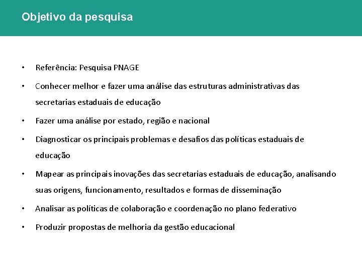 Objetivo da pesquisa • Referência: Pesquisa PNAGE • Conhecer melhor e fazer uma análise