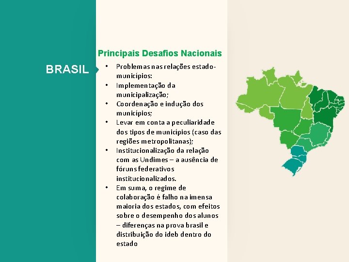 Principais Desafios Nacionais BRASIL • • • Problemas nas relações estadomunicípios: Implementação da municipalização;