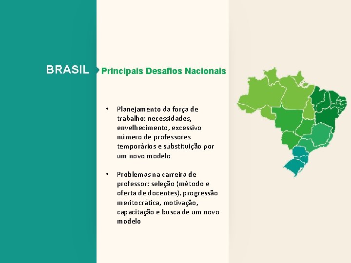 BRASIL Principais Desafios Nacionais • Planejamento da força de trabalho: necessidades, envelhecimento, excessivo número