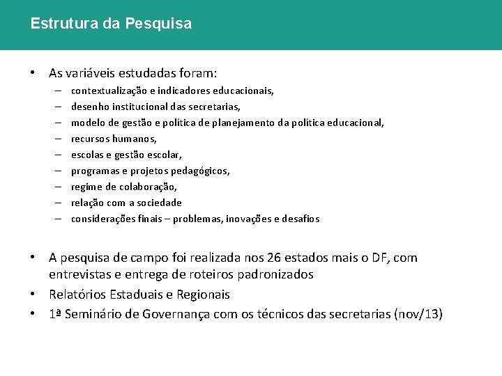 Estrutura da Pesquisa • As variáveis estudadas foram: – – – – – contextualização