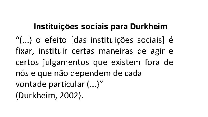 Instituições sociais para Durkheim “(. . . ) o efeito [das instituições sociais] é