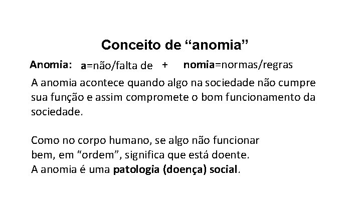 Conceito de “anomia” Anomia: a=não/falta de + nomia=normas/regras A anomia acontece quando algo na