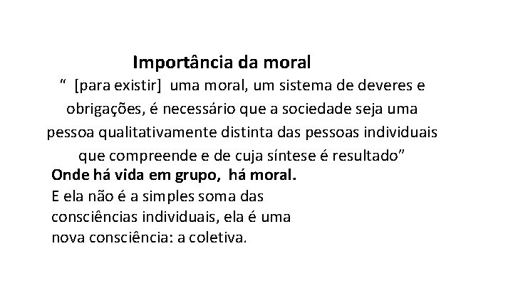 Importância da moral “ [para existir] uma moral, um sistema de deveres e obrigações,