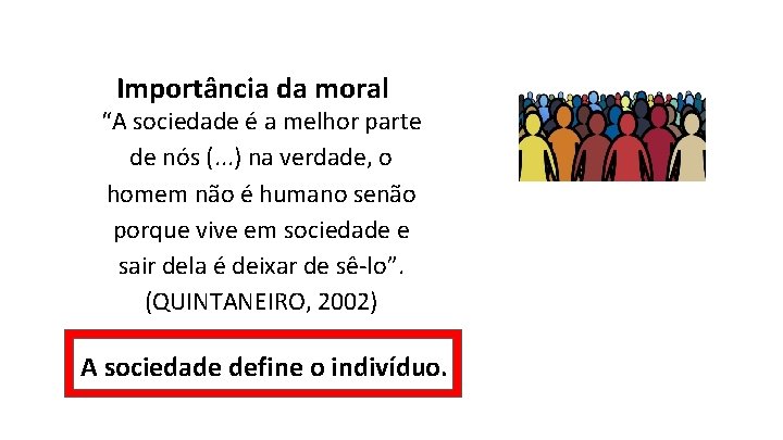 Importância da moral “A sociedade é a melhor parte de nós (. . .