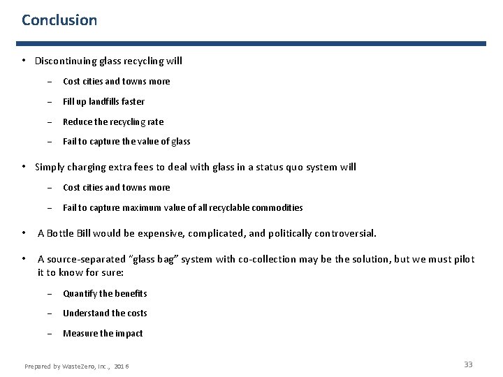 Conclusion • Discontinuing glass recycling will − Cost cities and towns more − Fill