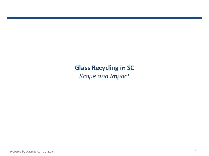 Glass Recycling in SC Scope and Impact Prepared by Waste. Zero, Inc. , 2016