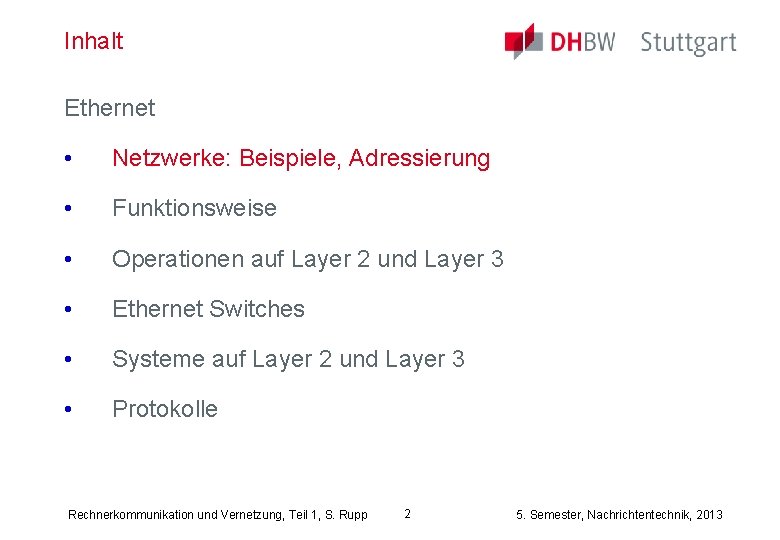 Inhalt Ethernet • Netzwerke: Beispiele, Adressierung • Funktionsweise • Operationen auf Layer 2 und