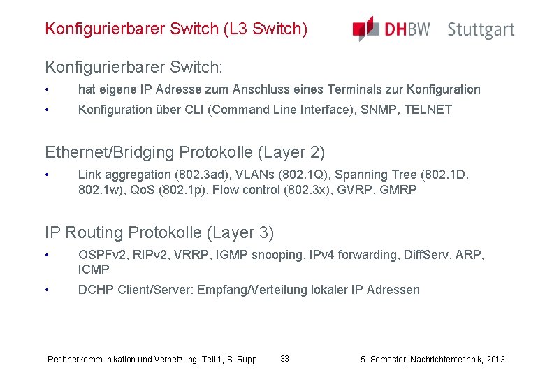 Konfigurierbarer Switch (L 3 Switch) Konfigurierbarer Switch: • hat eigene IP Adresse zum Anschluss