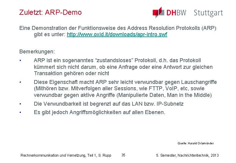 Zuletzt: ARP-Demo Eine Demonstration der Funktionsweise des Address Resolution Protokolls (ARP) gibt es unter: