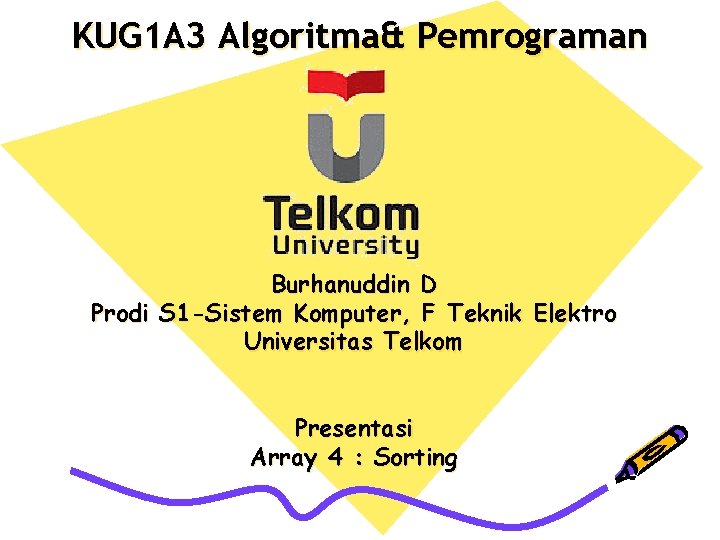 KUG 1 A 3 Algoritma& Pemrograman Burhanuddin D Prodi S 1 -Sistem Komputer, F
