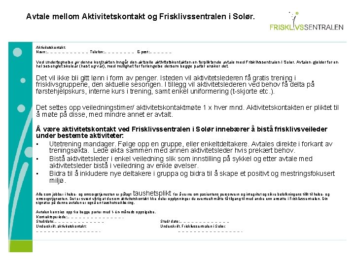 Avtale mellom Aktivitetskontakt og Frisklivssentralen i Solør. Aktivitetskontakt: Navn: ………………Telefon: ………… E-post: ……………… Ved