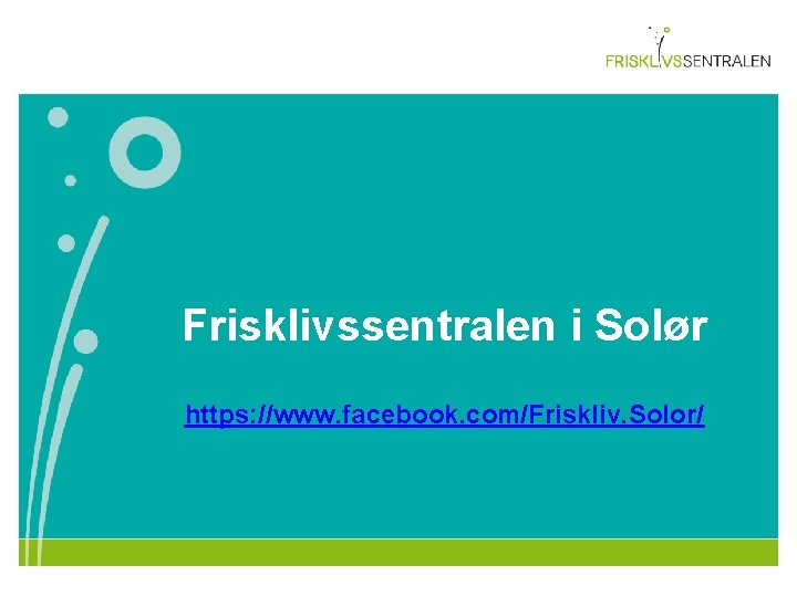 Frisklivssentralen i Solør https: //www. facebook. com/Friskliv. Solor/ 