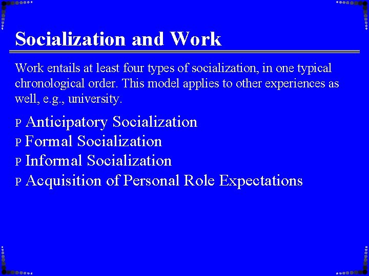 Socialization and Work entails at least four types of socialization, in one typical chronological