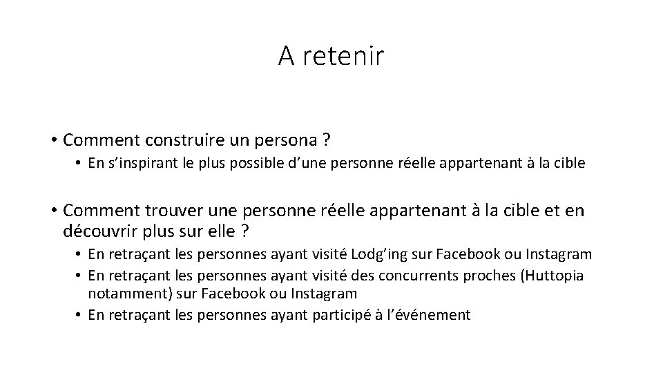 A retenir • Comment construire un persona ? • En s’inspirant le plus possible