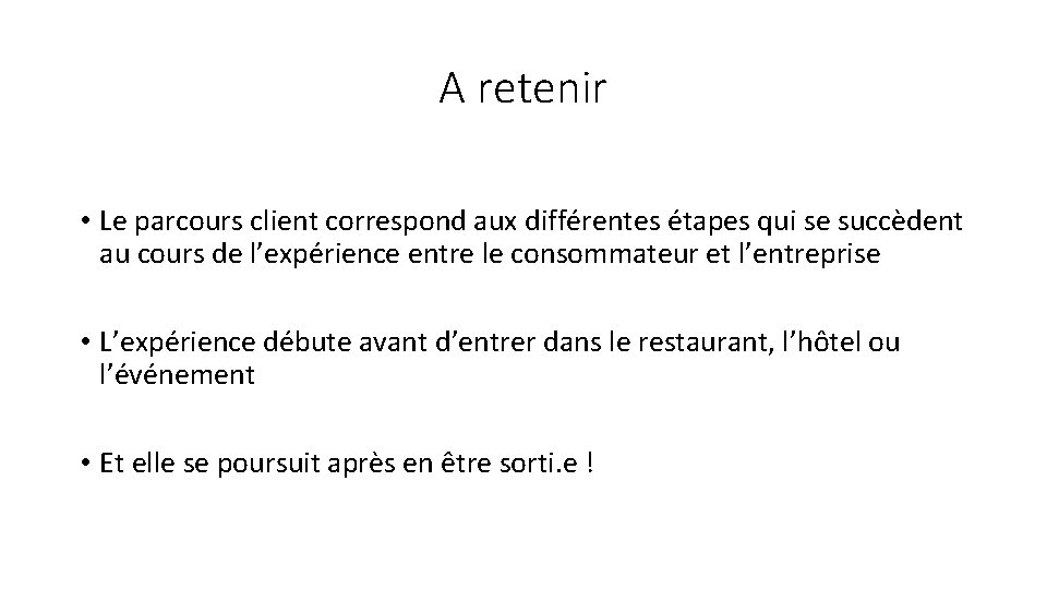 A retenir • Le parcours client correspond aux différentes étapes qui se succèdent au