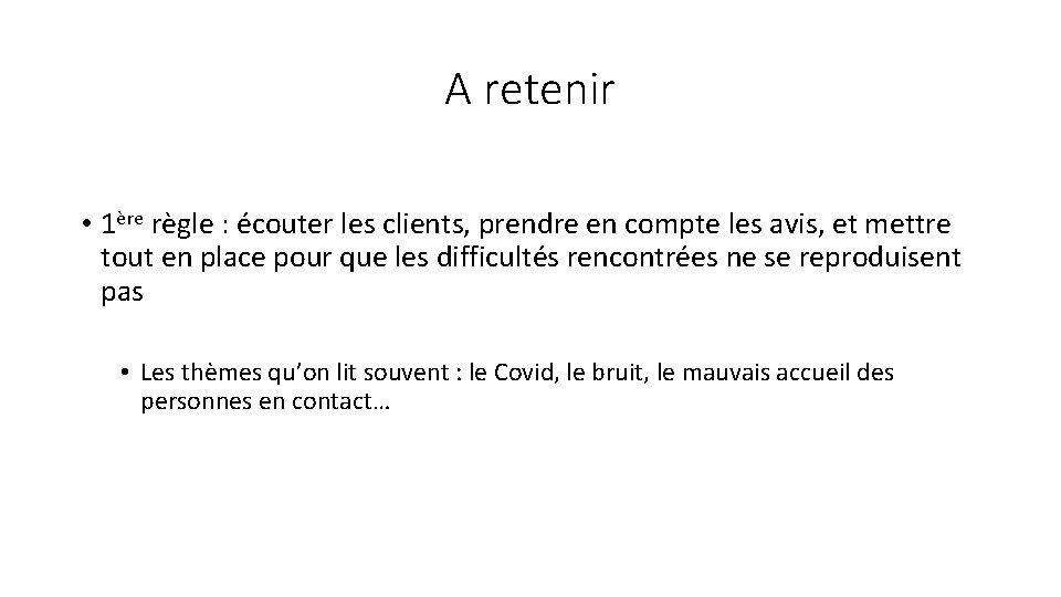 A retenir • 1ère règle : écouter les clients, prendre en compte les avis,