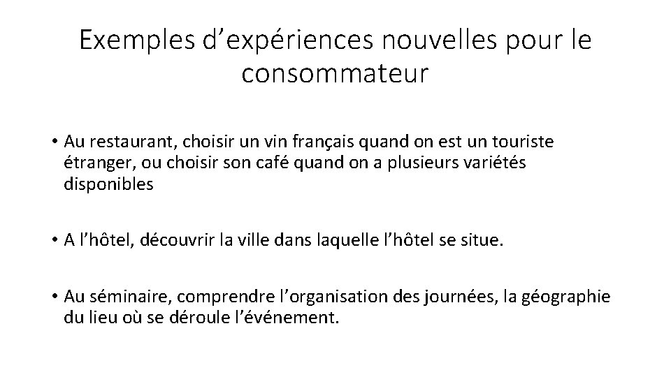 Exemples d’expériences nouvelles pour le consommateur • Au restaurant, choisir un vin français quand