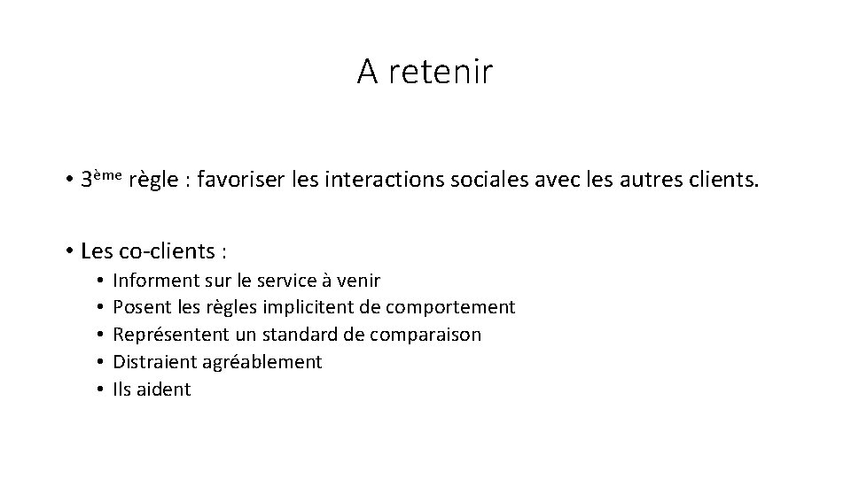 A retenir • 3ème règle : favoriser les interactions sociales avec les autres clients.