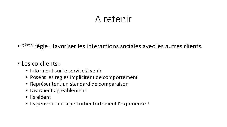 A retenir • 3ème règle : favoriser les interactions sociales avec les autres clients.