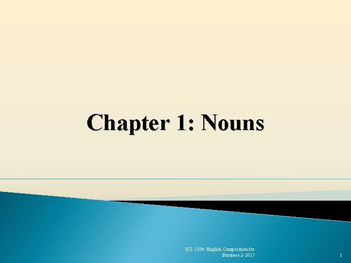 Chapter 1: Nouns ICL 1104: English Composition for Business 2 -2017 1 