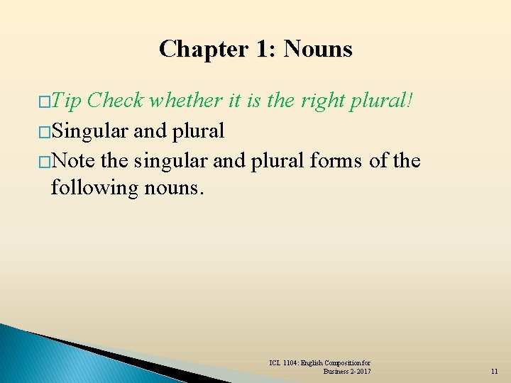 Chapter 1: Nouns �Tip Check whether it is the right plural! �Singular and plural