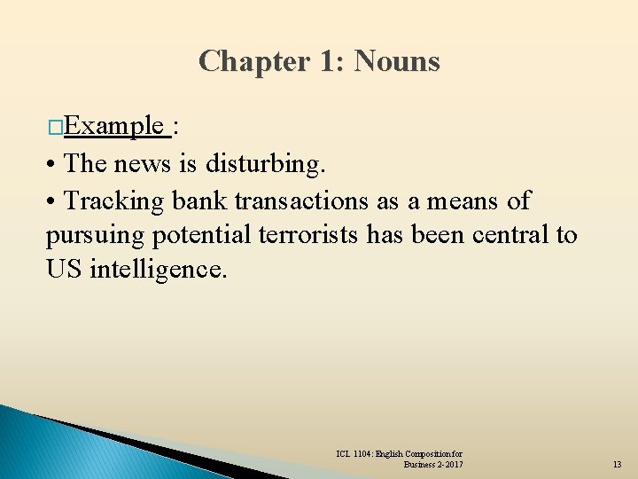 Chapter 1: Nouns �Example : • The news is disturbing. • Tracking bank transactions