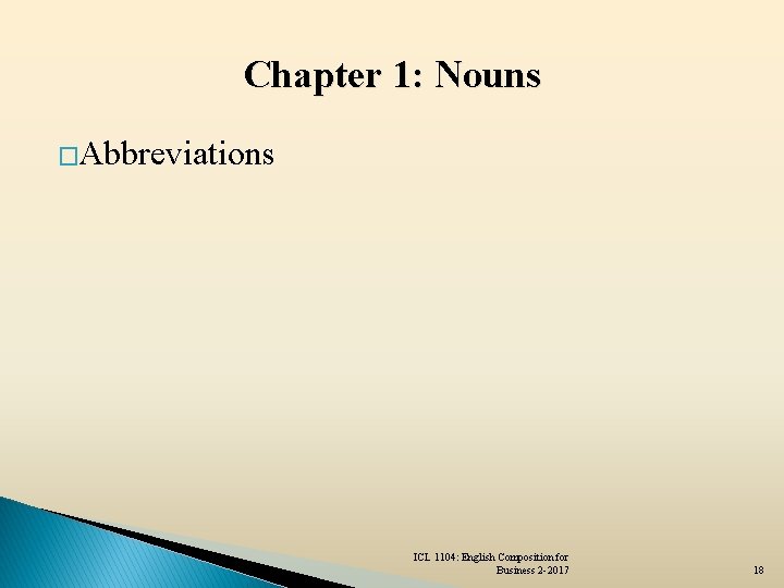 Chapter 1: Nouns �Abbreviations ICL 1104: English Composition for Business 2 -2017 18 