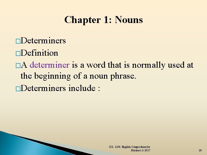 Chapter 1: Nouns �Determiners �Definition �A determiner is a word that is normally used