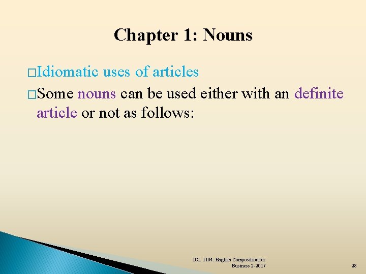 Chapter 1: Nouns �Idiomatic uses of articles �Some nouns can be used either with