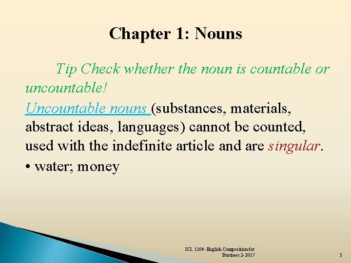 Chapter 1: Nouns Tip Check whether the noun is countable or uncountable! Uncountable nouns