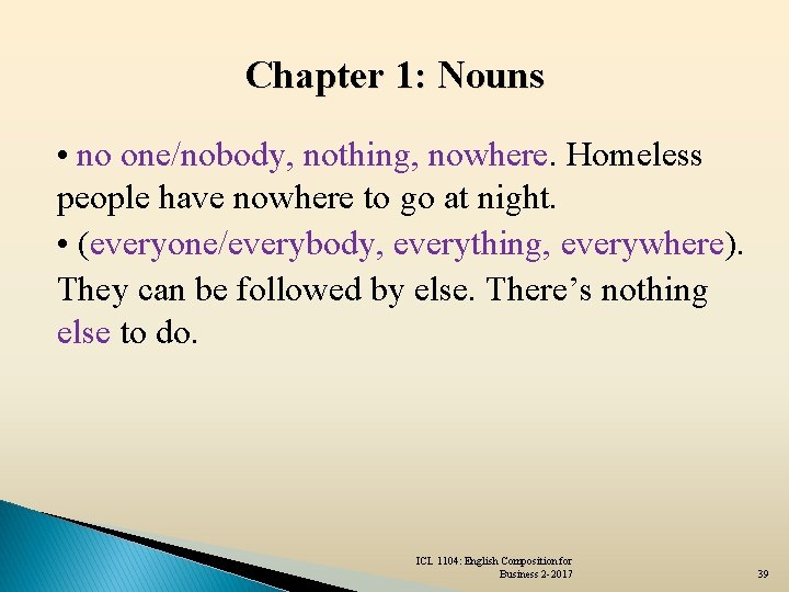 Chapter 1: Nouns • no one/nobody, nothing, nowhere. Homeless people have nowhere to go