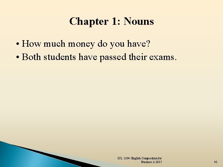 Chapter 1: Nouns • How much money do you have? • Both students have