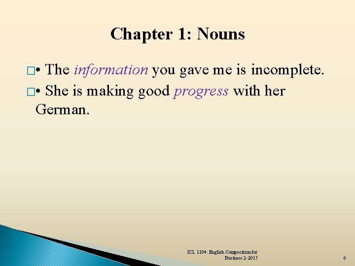 Chapter 1: Nouns � • The information you gave me is incomplete. � •