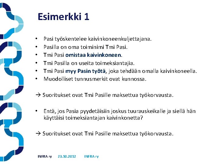 Esimerkki 1 • • • Pasi työskentelee kaivinkoneenkuljettajana. Pasilla on oma toiminimi Tmi Pasi