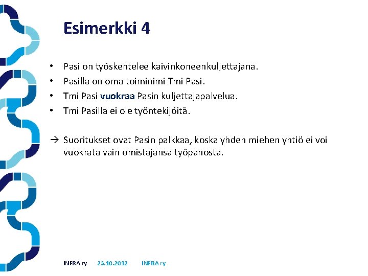 Esimerkki 4 • • Pasi on työskentelee kaivinkoneenkuljettajana. Pasilla on oma toiminimi Tmi Pasi