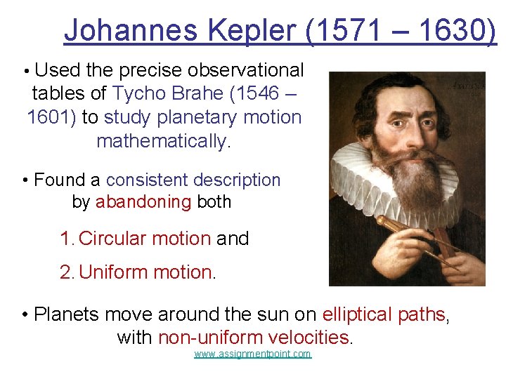 Johannes Kepler (1571 – 1630) • Used the precise observational tables of Tycho Brahe