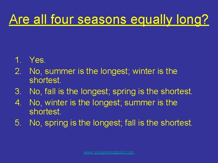 Are all four seasons equally long? 1. Yes. 2. No, summer is the longest;