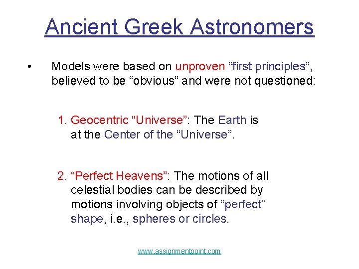 Ancient Greek Astronomers • Models were based on unproven “first principles”, believed to be