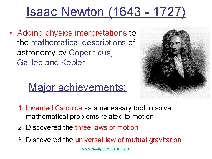 Isaac Newton (1643 - 1727) • Adding physics interpretations to the mathematical descriptions of