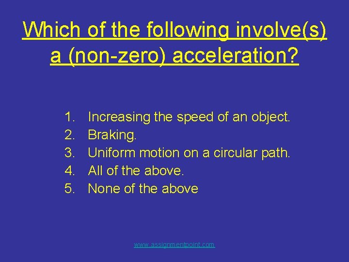 Which of the following involve(s) a (non-zero) acceleration? 1. 2. 3. 4. 5. Increasing