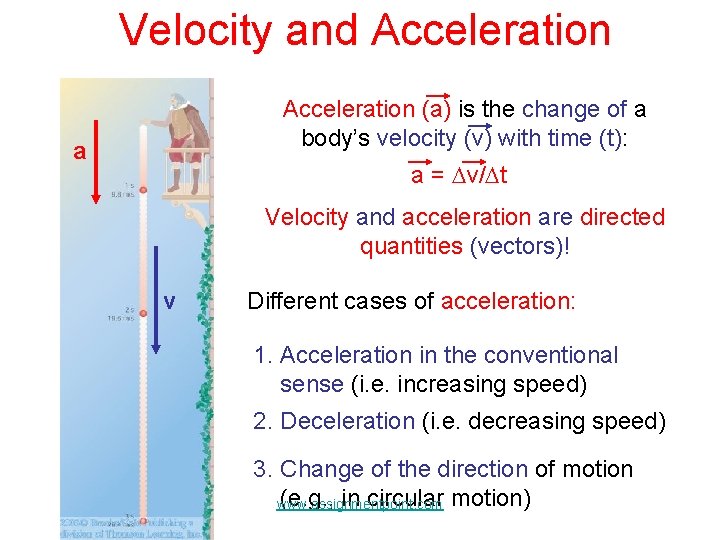 Velocity and Acceleration (a) is the change of a body’s velocity (v) with time