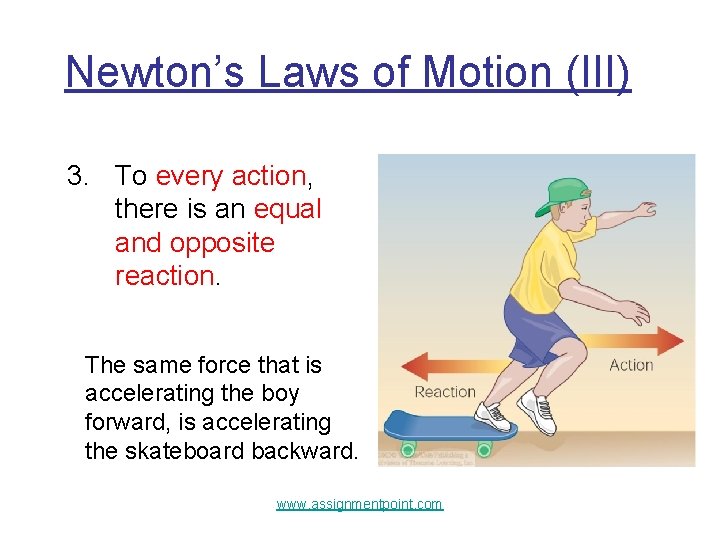 Newton’s Laws of Motion (III) 3. To every action, there is an equal and