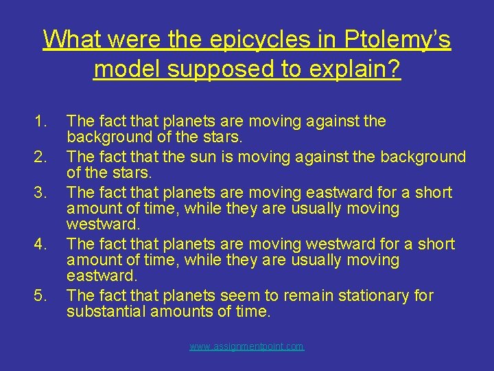 What were the epicycles in Ptolemy’s model supposed to explain? 1. 2. 3. 4.