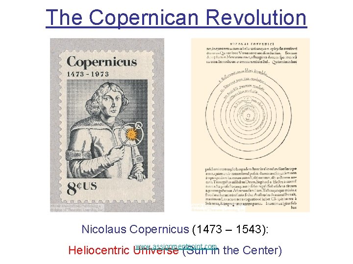 The Copernican Revolution Nicolaus Copernicus (1473 – 1543): www. assignmentpoint. com Heliocentric Universe (Sun