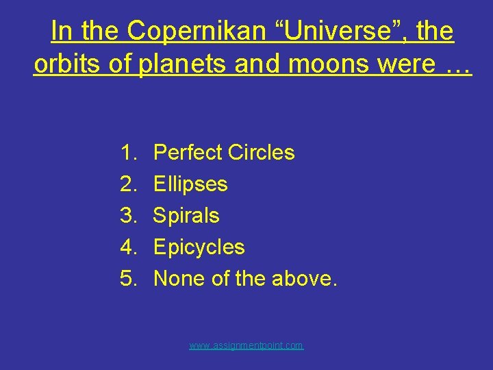 In the Copernikan “Universe”, the orbits of planets and moons were … 1. 2.